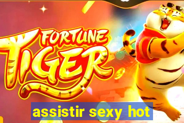 assistir sexy hot